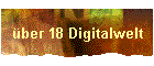 �ber 18 Digitalwelt
